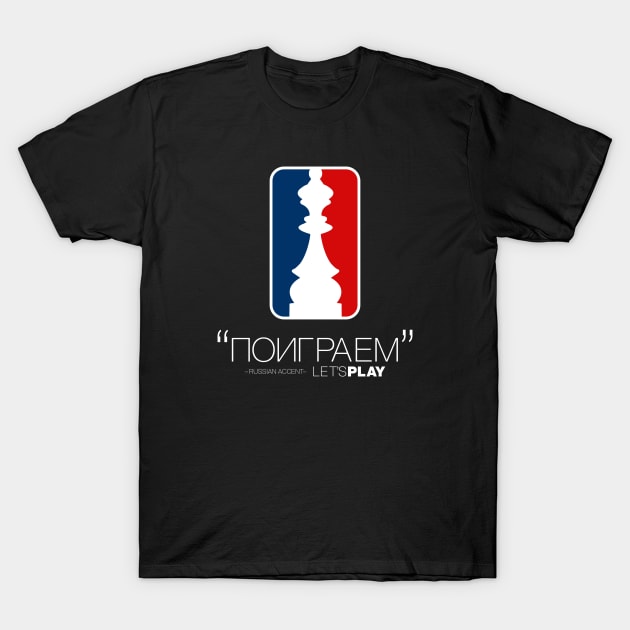 "Let's Play" in Russian Accent version 3 T-Shirt by Design_Lawrence